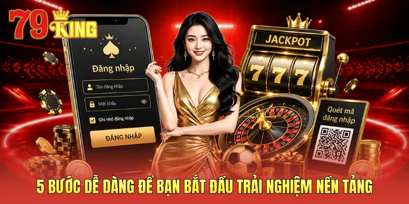 5 bước dễ dàng để bạn bắt đầu trải nghiệm nền tảng