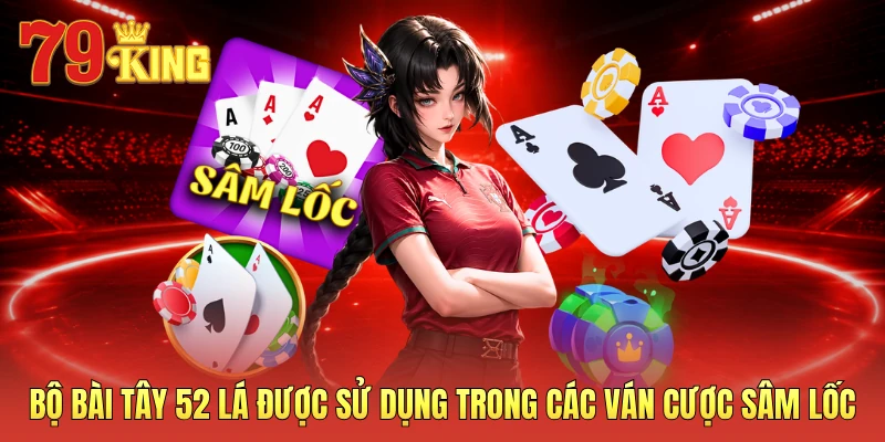 Bộ bài Tây 52 lá được sử dụng trong các ván cược sâm lốc 