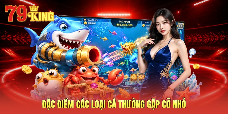 Đặc điểm các loại cá thường gặp cỡ nhỏ