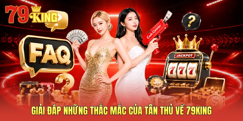 Giải đáp những thắc mắc của tân thủ về 79KING